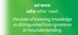 Science - the state of knowing; knowledge as distinguished from ignorance or misunderstanding.